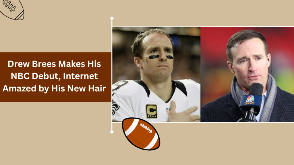 drew brees makes his nbc debut, internet amazed by his new hair
