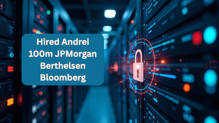 hired andrei 100m jpmorgan berthelsen bloomberg