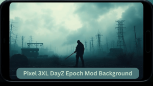 pixel 3xl dayz epoch mod background tips